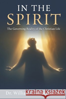 In the Spirit: The Governing Reality of the Christian Life Robinson, William V., III 9798196232367 Independently Published - książka