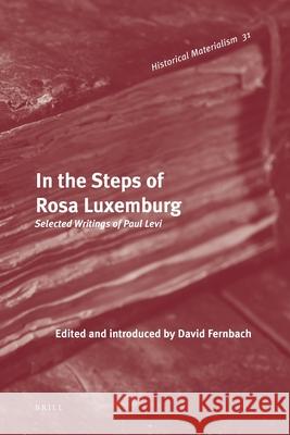 In the Steps of Rosa Luxemburg: Selected Writings of Paul Levi David Fernbach 9789004196070 Brill - książka