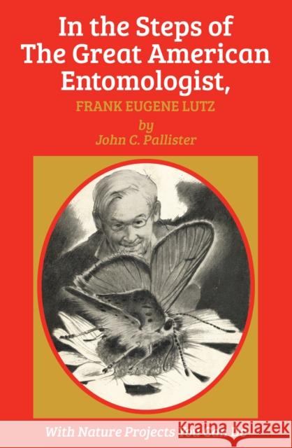 In the Steps of the Great American Entomologist, Frank Eugene Lutz Pallister, John C. 9781590773642 M. Evans and Company - książka