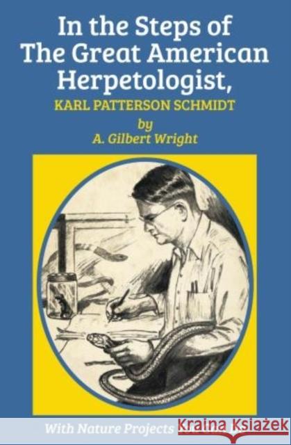 In the Steps of The Great American Herpetologist, Karl Patterson Schmidt A. Gilbert Wright Matthew Kalmenoff 9781590773604 M. Evans and Company - książka