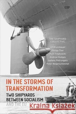 In the Storms of Transformation: Two Shipyards Between Socialism and the EU Ulf Brunnbauer Philipp Ther Piotr Filipkowski 9781487550325 University of Toronto Press - książka