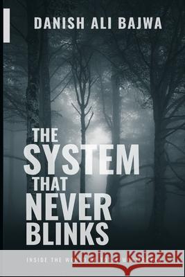 In The System That Never Blinks: Inside the World of Total Monitoring Danish Ali Bajwa 9789699797163 Rk Books Publication - książka