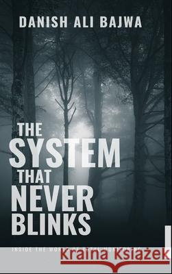 In The System That Never Blinks: Inside the World of Total Monitoring Danish Ali Bajwa 9789699797170 Rk Books Publication - książka