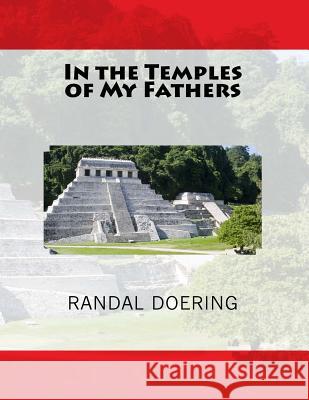 In the Temples of My Fathers Randal Doering 9781546654438 Createspace Independent Publishing Platform - książka