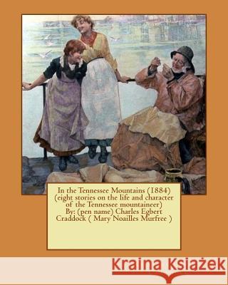 In the Tennessee Mountains (1884) (eight stories on the life and character of the Tennessee mountaineer)By: (pen name) Charles Egbert Craddock ( Mary Craddock, Charles Egbert 9781544604718 Createspace Independent Publishing Platform - książka