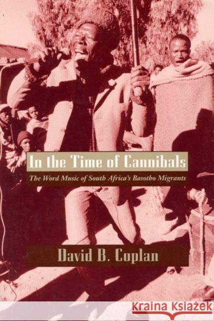 In the Time of Cannibals: The Word Music of South Africa's Basotho Migrants Coplan, David B. 9780226115740 University of Chicago Press - książka