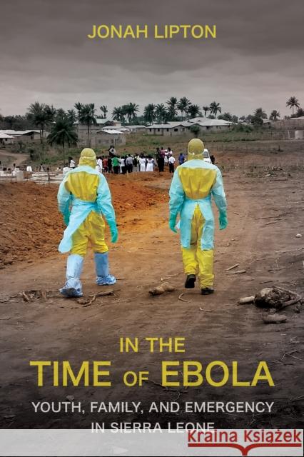 In the Time of Ebola: Youth, Family, and Emergency in Sierra Leone Jonah Lipton 9781501778094 Cornell University Press - książka