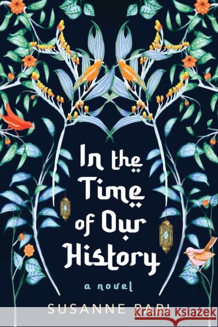 In the Time of Our History: A Novel of Riveting and Evocative Fiction Pari, Susanne 9781496739261 John Scognamiglio Book - książka