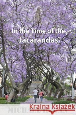 In the Time of the Jacarandas Michael Hogan 9781514317150 Createspace - książka