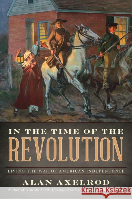 In the Time of the Revolution: Living the War of American Independence Axelrod, Alan 9781493038633 Lyons Press - książka