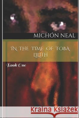 In the Time of Toba: Lilith: Book One Ripley Santo Michon Neal 9781083091451 Independently Published - książka