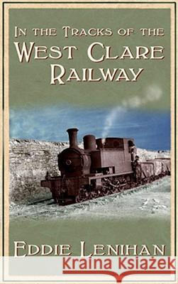 In the Tracks of the West Clare Railway Eddie Lenihan 9781856355797 Mercier Press - książka