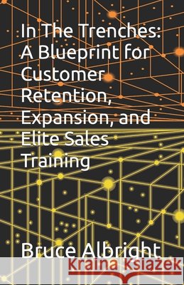 In The Trenches: A Blueprint for Customer Retention, Expansion, and Elite Sales Training Albright, Bruce 9798291123300 Independently Published - książka