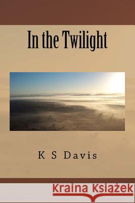 In the Twilight K. S. Davis 9781547029037 Createspace Independent Publishing Platform - książka