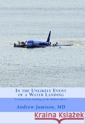In the Unlikely Event of a Water Landing: Lessons from Landing in the Hudson River Andrew Jamison 9781939267405 Healthy Life Press - książka