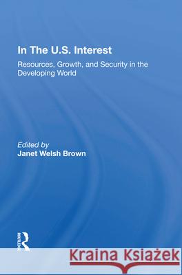 In the U.S. Interest: Resources, Growth, and Security in the Developing World Janet Welsh Brown 9780367003746 Routledge - książka
