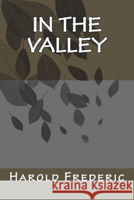 In the Valley Harold Frederic 9781720413615 Createspace Independent Publishing Platform - książka