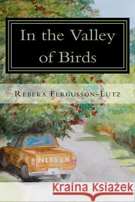 In The Valley of Birds Fergusson-Lutz, Rebeka 9781537024677 Createspace Independent Publishing Platform - książka