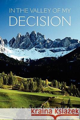 In The Valley of My Decision Muravha, Andy Collins 9781456813680 Xlibris Corp. UK Sr - książka