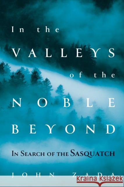 In the Valleys of the Noble Beyond: In Search of the Sasquatch  9780802148988 Grove Press - książka