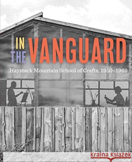 In the Vanguard: Haystack Mountain School of Crafts, 1950-1969 Diana Greenwold Rachael Arauz 9780520299696 University of California Press - książka