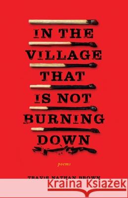 In the Village That Is Not Burning Down Travis Nathan Brown 9781639889952 Atmosphere Press - książka