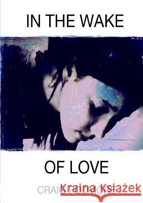 In The Wake of Love Podmore, Craig 9781326865337 Lulu.com - książka