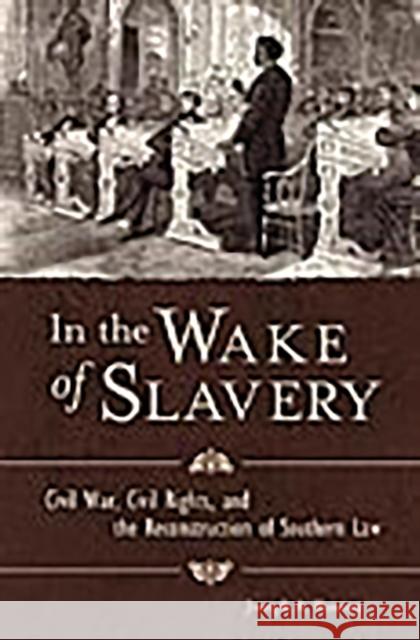 In the Wake of Slavery: Civil War, Civil Rights, and the Reconstruction of Southern Law Ranney, Joseph a. 9780275989729 Praeger Publishers - książka