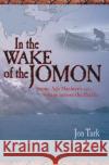 In the Wake of the Jomon: Stone Age Mariners and a Voyage Across the Pacific Jon Turk 9780071474658 International Marine Publishing