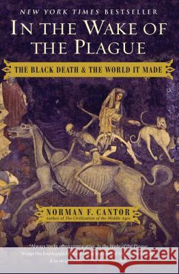 In the Wake of the Plague: The Black Death and the World It Made Norman F. Cantor 9781476797748 Simon & Schuster - książka