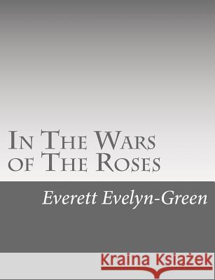 In The Wars of The Roses: A Story for the Young Evelyn-Green, Everett 9781517126568 Createspace - książka