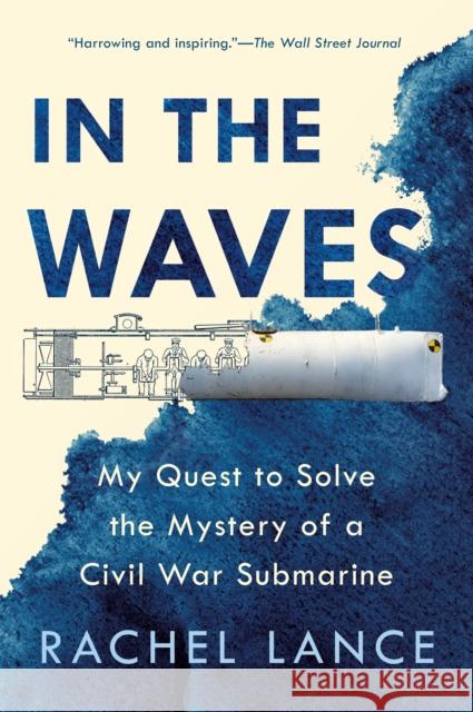 In the Waves: My Quest to Solve the Mystery of a Civil War Submarine Rachel Lance 9781524744175 Penguin Putnam Inc - książka