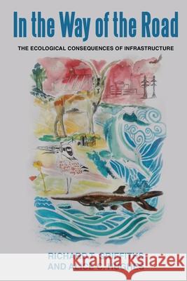 In the way of the Road: The Ecological Consequences of Infrastructure Richard T Griffiths, Alice C Hughes 9789082381023 International Institute for Asian Studies (Ii - książka