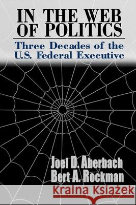 In the Web of Politics: Three Decades of the U.S. Federal Executive Aberbach, Joel D. 9780815700616 Brookings Institution Press - książka