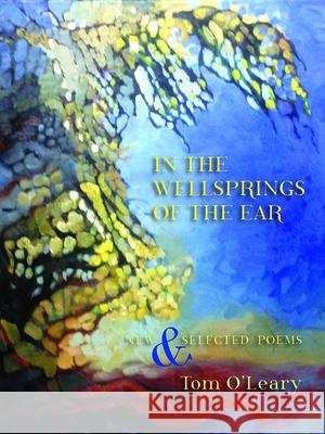 In the Wellsprings of the Ear: Poems New and Selected Tomas O'Leary 9780899241432 Lynx House Press - książka