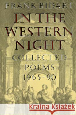 In the Western Night: Collected Poems 1965-90 Frank Bidart 9780374522711 Farrar Straus Giroux - książka
