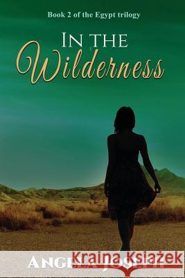 In The Wilderness: Book 2 of the Egypt trilogy Angela Joseph 9780578525921 Angela Joseph - książka