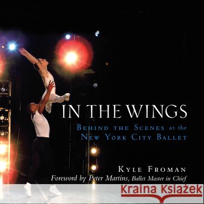 In the Wings: Behind the Scenes at the New York City Ballet Kyle Froman 9781684421978 Wiley - książka
