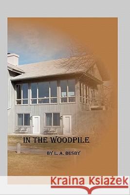 In The Woodpile Busby, L. A. 9781434892058 Createspace - książka