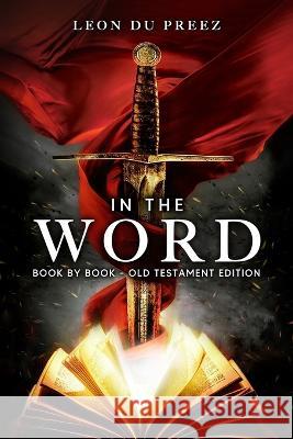 In The Word: Book By Book - Old Testament Edition Leon D 9781990978678 Leon Du Preez - książka