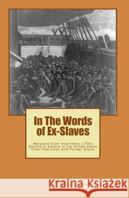 In The Words of Ex-Slaves: Maryland Slave Interviews: A Folk History of Slavery in the United States From Interviews with Former Slaves Mitchell, Joe Henry 9781449991517 Createspace - książka