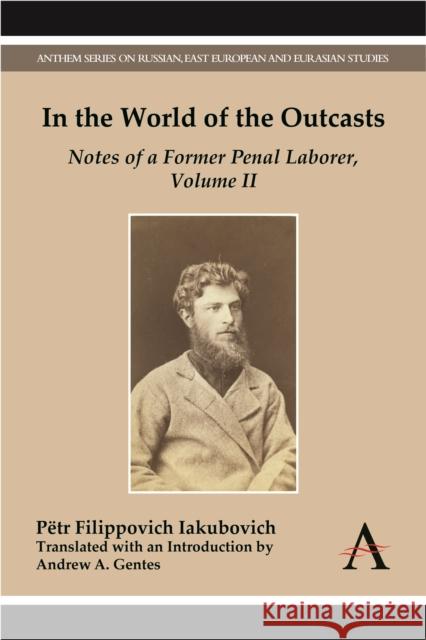 In the World of the Outcasts, Volume II: Notes of a Former Penal Laborer Filippovich Iakubovich, Pëtr 9781783081127 Anthem Press - książka