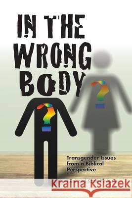 In the Wrong Body? Kent Allan Philpott, Katie L C Philpott 9781946794222 Earthen Vessel Publishing - książka