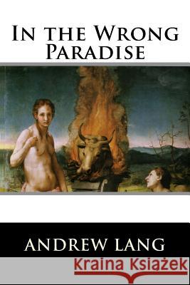 In the Wrong Paradise Andrew Lang 9781519745255 Createspace Independent Publishing Platform - książka