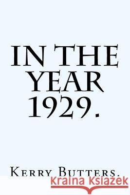 In the Year 1929. Kerry Butters 9781534698529 Createspace Independent Publishing Platform - książka