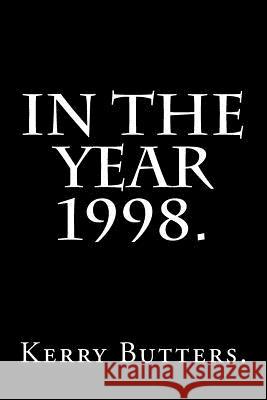 In the Year 1998. Kerry Butters 9781530931910 Createspace Independent Publishing Platform - książka