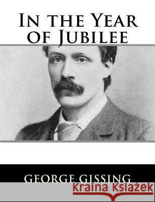 In the Year of Jubilee George Gissing 9781984046314 Createspace Independent Publishing Platform - książka