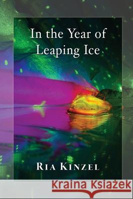 In the Year of Leaping Ice Ria Kinzel 9781421836607 Blue Light Press - książka