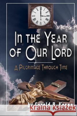 In the Year of Our Lord: A Pilgrimage Through Time Gerald B. B. Keane 9781517220341 Createspace - książka