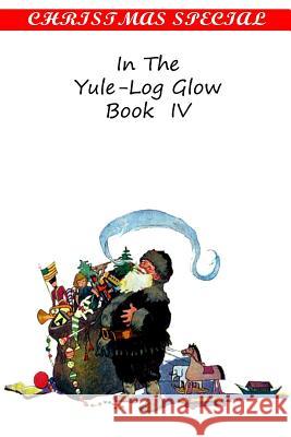 In The Yule-Log Glow Book IV Authors, Various 9781481163132 Createspace - książka